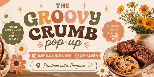 \ud83c\udf3c The Groovy Crumb Pop-Up at Produce with Purpose \ud83c\udf3c