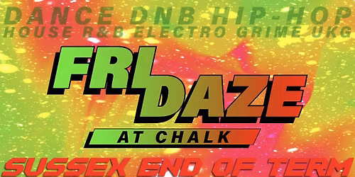 FRIDAZE @ CHALK | SUSSEX END OF TERM PARTY