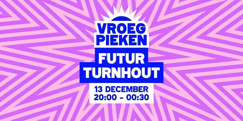 Vroeg Pieken \/\/ Futur \/\/ Turnhout
