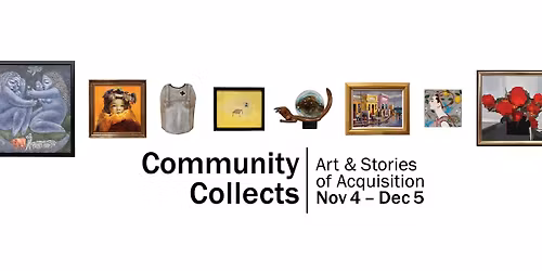 COMMUNITY COLLECTS | Art & Stories of Acquisition