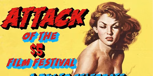 Attack of the $5 Film Festival