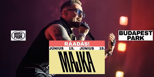 MAJKA \/\/ BUDAPEST PARK - R\u00c1AD\u00c1S!!! 06.19.
