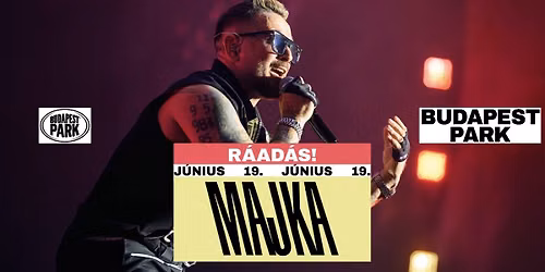 MAJKA \/\/ BUDAPEST PARK - R\u00c1AD\u00c1S!!! 06.19.