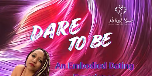 DARE to BE: An Embodied Dating Experience for those done with swiping, waiting, and hoping