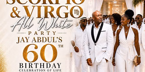 THE SCORPIO & VIRGO ALL WHITE PARTY & JAY ABDUL'S 60th