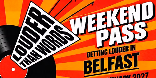 Getting Louder in Belfast! 2027: Weekend Pass