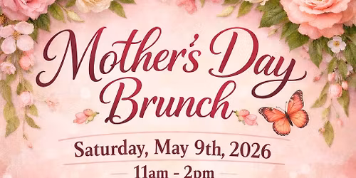 \ud83c\udf38 Mother\u2019s Day Brunch \ud83c\udf38 Celebrating All Mothers & Mother Role Models