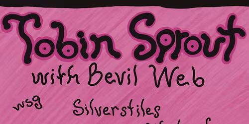 Tobin Sprout with Bevil Web wsg Silverstiles, Patrick Christopher Wieland @ Park Theatre