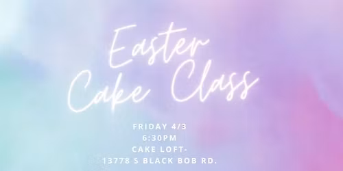 Easter Cake Class