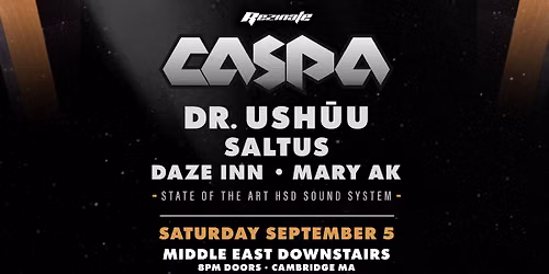 Caspa, Dr. Ushuu, Saltus, Daze Inn, Mary AK @ Middle East Downstairs - Saturday, September 5th