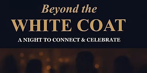 Beyond the White Coat-A Night to Connect & Celebrate