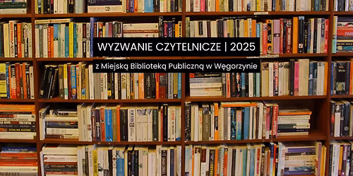Przeczytaj 52 ksi\u0105\u017cki w 2025 roku z Bibliotek\u0105 w W\u0119gorzynie