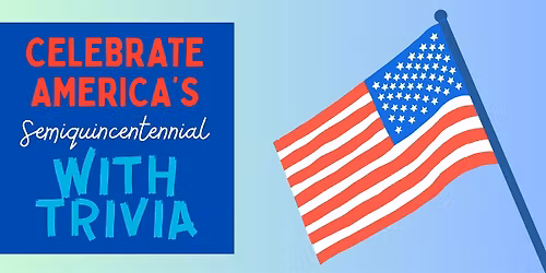 Celebrate America's Semiquincentennial with Trivia