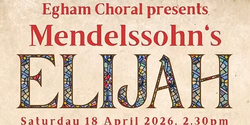 Egham Choral Spring Concert - Elijah 