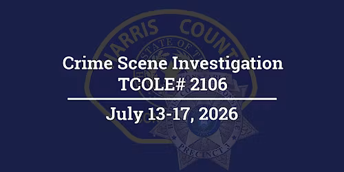Crime Scene Investigation; TCOLE# 2106, 40hrs.