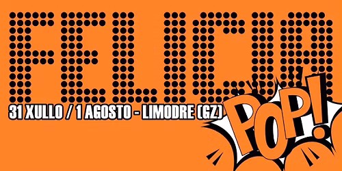 FELICIA POP FESTIVAL 31 XULLO - 1 AGOSTO