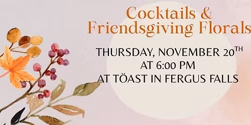 Cocktails & Friendsgiving Florals!! 