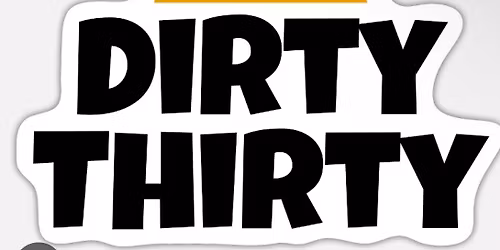 Dirty Thirty \ud83e\udd73\ud83e\udd23
