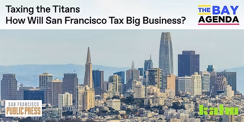 Taxing the Titans: How Will San Francisco Tax Big Business?