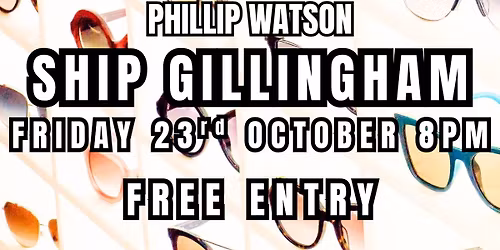 THE CAMDEN SHADES w. PHILLIP WATSON - Ship Gillingham