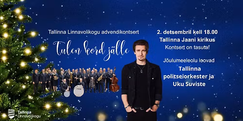 Tallinna Linnavolikogu advendikontsert "Tulen kord j\u00e4lle"