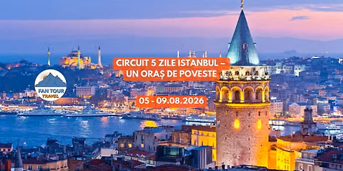 CIRCUIT 5 ZILE ISTANBUL \u2013 UN ORA\u0218 DE POVESTE \ud83c\udf06 05\u201309.08.2026