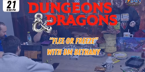 D&D with DM Bethany: "Flee or Freeze" (level 6, ages 13+)
