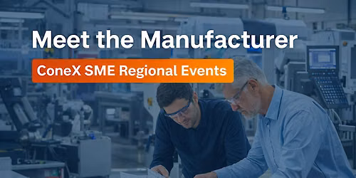 Meet the Manufacturer South East \u2013 ConeX SME Regional Roundtables