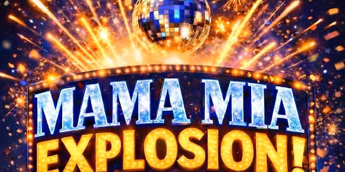 LATE MAMA MIA EXPLOSION!
