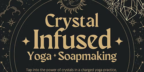 Crystal-Infused Yoga + Soapmaking