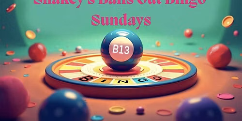 Shakey's Balls Out Bingo Sundays!