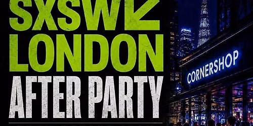 SXSW London After Party | Free Before 12AM | Shoreditch