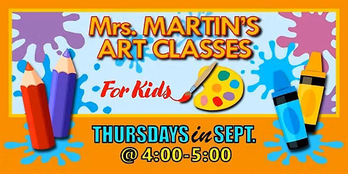 Mrs. Martin's Art Classes in SEPTEMBER ~Thursdays @4:00-5:00