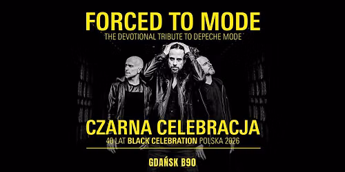 FORCED TO MODE \u201eCZARNA CELEBRACJA\u201d \u2013 40 lat BLACK CELEBRATION | GDA\u0143SK 2026