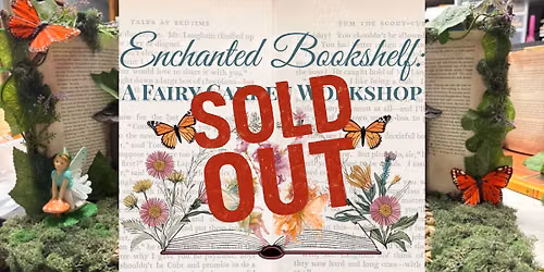 *SOLD OUT* Enchanted Bookshelf: A Fairy Garden Workshop