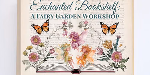 Enchanted Bookshelf: A Fairy Garden Workshop