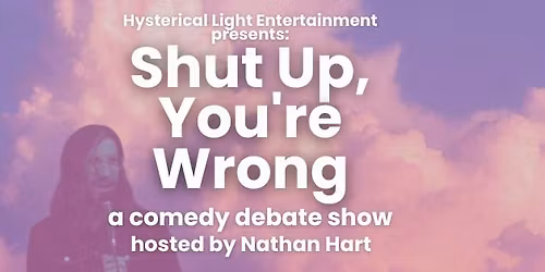 Shut Up, You're Wrong: a comedy debate show
