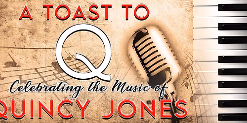 PEORIA PLAYERS' A TOAST TO Q: CELEBRATING THE MUSIC OF QUINCY JONES