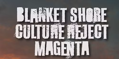 Blanket Shore, Culture Reject + Magenta
