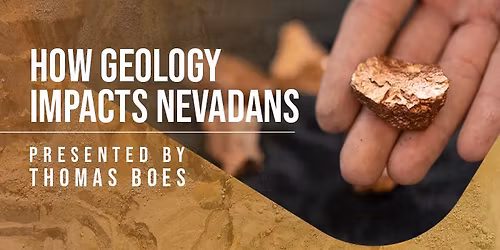 How Geology Impacts Nevadans Presented by Thomas Boes