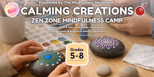 Calming Creations: Zen Zone Mindfulness Camp (Grades 5\u20138)