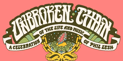 Unbroken Chain: A Celebration of the Life and Music of Phil Lesh