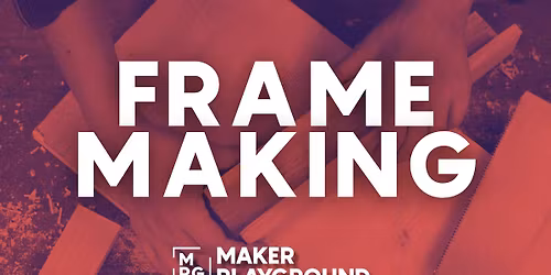 Frame Making at Maker Playground