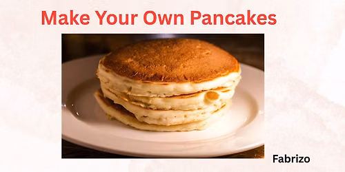 Make Your Own Pancakes