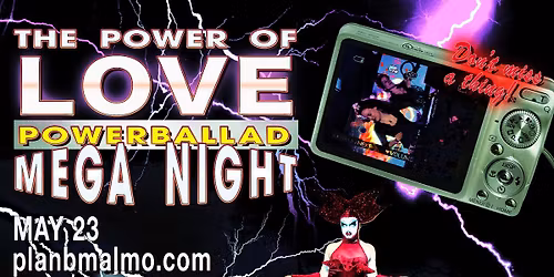 The Power of Love: Power Ballad Mega Night! + La Sosi \/\/ Plan B \u2013 Malm\u00f6