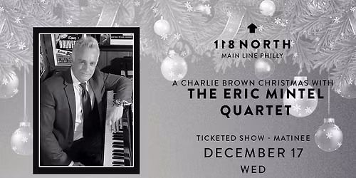 A Charlie Brown Christmas with the Eric Mintel Quartet at 118 North 12\/17 (Early Show)
