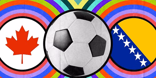 Canada vs. Bosnia \ud83c\udde8\ud83c\udde6\u26bd\ud83c\udde7\ud83c\udde6 FREE outdoor screening on The Big Screen
