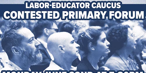 Labor-Educator Caucus Contested Primary Forum