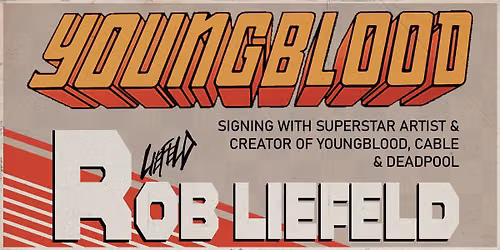 FRI 7\/31\/26: Youngblood Signing with superstar creator Rob Liefeld!