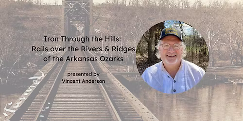 Iron Through the Hills: Rails over the Rivers & Ridges of the Arkansas Ozarks